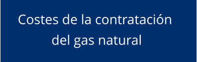 Costes de la contratación  del gas natural