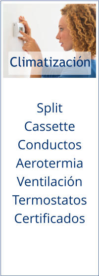 Climatización Split Cassette Conductos Aerotermia Ventilación Termostatos Certificados