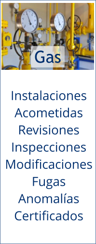 Gas Instalaciones Acometidas Revisiones Inspecciones Modificaciones Fugas Anomalías Certificados