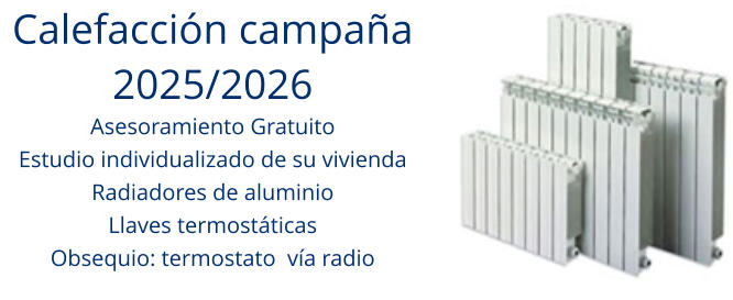 Calefacción campaña 2025/2026 Asesoramiento Gratuito Estudio individualizado de su vivienda Radiadores de aluminio Llaves termostáticas Obsequio: termostato  vía radio