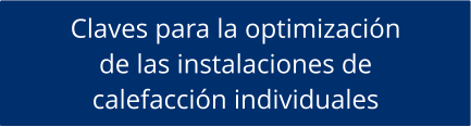 Claves para la optimización de las instalaciones de  calefacción individuales
